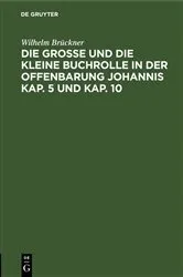 Book cover of Die große und die kleine Buchrolle in der Offenbarung Johannis Kap. 5 und Kap. 10 by Wilhelm Brückner