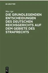Book cover of Die grundlegenden Entscheidungen des deutschen Reichsgerichts auf dem Gebiete des Strafrechts (2nd ed.) by Max Apt