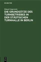Book cover of Die Grundsätze des Turnbetriebes in der städtischen Turnhalle in Berlin by Eduard Angerstein