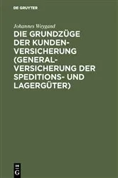 Book cover of Die Grundzüge der Kundenversicherung (Generalversicherung der Speditions- und Lagergüter) by Johannes Weygand