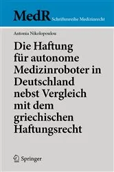 Book cover of Die Haftung für autonome Medizinroboter in Deutschland nebst Vergleich mit dem griechischen Haftungsrecht by Unknown