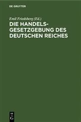 Book cover of Die Handelsgesetzgebung des Deutschen Reiches (6th ed.) by Emil Friedsberg