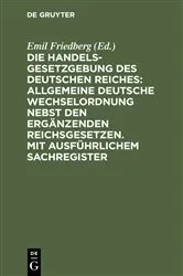 Book cover of Die Handelsgesetzgebung des Deutschen Reiches: Allgemeine Deutsche Wechselordnung nebst den ergänzenden Reichsgesetzen. Mit ausführlichem Sachregister (4th ed.) by Emil Friedberg