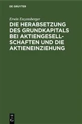 Book cover of Die Herabsetzung des Grundkapitals bei Aktiengesellschaften und die Aktieneinziehung by Erwin Enzensberger