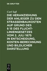 Book cover of Die Heranziehung der Anlieger zu den Straßenbaukosten auf Grund des § 15 des Fluchtliniengesetzes vom 2. Juli 1875 in Entscheidung, Kostenberechnung und bildlicher Darstellung by Unknown