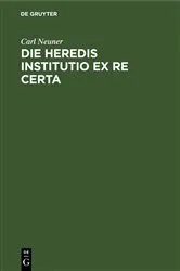 Book cover of Die heredis institutio ex re certa by Carl Neuner