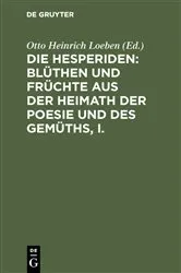 Book cover of Die Hesperiden: Blüthen und Früchte aus der Heimath der Poesie und des Gemüths, I. by Otto Heinrich Loeben