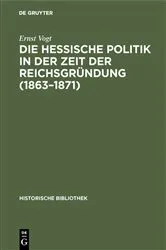 Book cover of Die hessische Politik in der Zeit der Reichsgründung (1863–1871) by Ernst Vogt