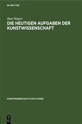 Book cover of Die Heutigen Aufgaben der Kunstwissenschaft by Hans Weigert