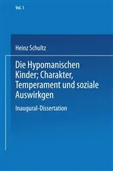 Book cover of Die Hypomanischen Kinder, Charakter, Temperament und soziale Auswirkungen by Heinz Schultz