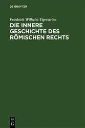 Book cover of Die innere Geschichte des Römischen Rechts by Friedrich Wilhelm Tigerström