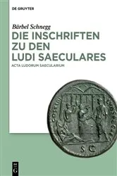 Book cover of Die Inschriften zu den Ludi saeculares by Bärbel Schnegg