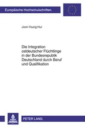 Book cover of Die Integration ostdeutscher Fluechtlinge in der Bundesrepublik Deutschland durch Beruf und Qualifikation by Joon-Young Hur