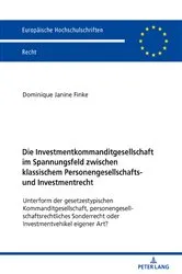 Book cover of Die Investmentkommanditgesellschaft im Spannungsfeld zwischen klassischem Personengesellschafts- und Investmentrecht by Dominique Janine Finke