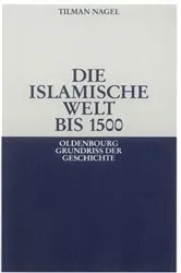 Book cover of Die islamische Welt bis 1500 by Tilman Nagel