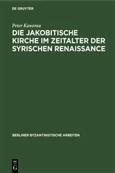 Book cover of Die jakobitische Kirche im Zeitalter der syrischen Renaissance (2nd ed.) by Peter Kawerau