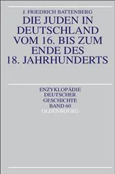 Book cover of Die Juden in Deutschland vom 16. bis zum Ende des 18. Jahrhunderts by Friedrich Battenberg