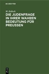 Book cover of Die Judenfrage in ihrer wahren Bedeutung für Preußen by M. Kalisch