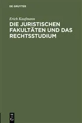 Book cover of Die juristischen Fakultäten und das Rechtsstudium by Erich Kaufmann