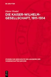 Book cover of Die Kaiser-Wilhelm-Gesellschaft, 1911–1914 by Günter Wendel