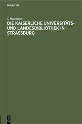 Book cover of Die Kaiserliche Universitäts- und Landesbibliothek in Strassburg by Unknown