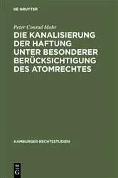 Book cover of Die Kanalisierung der Haftung unter besonderer Berücksichtigung des Atomrechtes by Peter Conrad Mohr