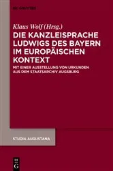 Book cover of Die Kanzleisprache Ludwigs des Bayern im europäischen Kontext by Klaus Wolf