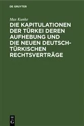 Book cover of Die Kapitulationen der Türkei deren Aufhebung und die neuen deutsch-türkischen Rechtsverträge by Max Kunke