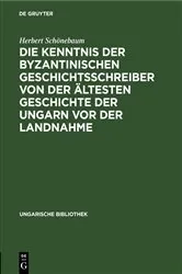 Book cover of Die Kenntnis der byzantinischen Geschichtsschreiber von der ältesten Geschichte der Ungarn vor der Landnahme by Herbert Schönebaum