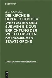 Book cover of Die Kirche in den Reichen der Westgoten und Suewen bis zur Errichtung der westgotischen katholischen Staatskirche by Unknown