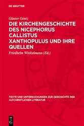 Book cover of Die Kirchengeschichte des Nicephorus Callistus Xanthopulus und ihre Quellen by Günter Gentz