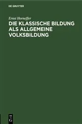 Book cover of Die klassische Bildung als allgemeine Volksbildung by Ernst Horneffer