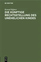 Book cover of Die künftige Rechtsstellung des unehelichen Kindes by Unknown