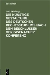 Book cover of Die künstige Gestaltung des deutschen Rechtsstudiums nach den Beschlüssen der Gisenacher Konferenz by Unknown