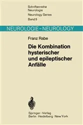 Book cover of Die Kombination hysterischer und epileptischer Anfälle by F. Rabe