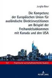 Book cover of Die Kompetenz der Europaeischen Union fuer auslaendische Direktinvestitionen am Beispiel der Freihandelsabkommen mit Kanada und den USA by Jurgita Baur
