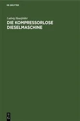 Book cover of Die kompressorlose Dieselmaschine by Ludwig Hausfelder