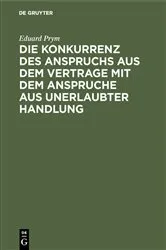 Book cover of Die Konkurrenz des Anspruchs aus dem Vertrage mit dem Anspruche aus unerlaubter Handlung by Eduard Prym