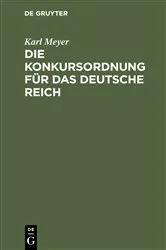 Book cover of Die Konkursordnung für das deutsche Reich by Karl Meyer