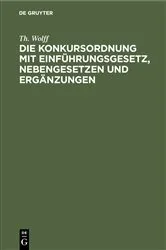 Book cover of Die Konkursordnung mit Einführungsgesetz, Nebengesetzen und Ergänzungen (2nd ed.) by Th. Wolff