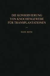 Book cover of Die Konservierung von Knochengewebe für Transplantationen by Hans Roth