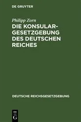 Book cover of Die Konsulargesetzgebung des Deutschen Reiches by Philipp Zorn