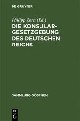 Book cover of Die Konsulargesetzgebung des Deutschen Reichs (3rd ed.) by Philipp Zorn