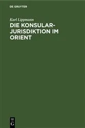 Book cover of Die Konsularjurisdiktion im Orient by Karl Lippmann