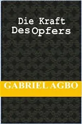 Book cover of Die Kraft Des Opfers by Gabriel Agbo