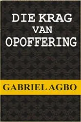 Book cover of Die Krag van Opoffering by Gabriel Agbo