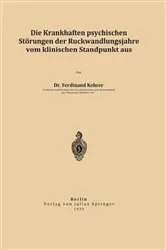 Book cover of Die krankhaften psychischen Störungen der Rückwandlungsjahre vom klinischen Standpunkt aus by Ferdinand Kehrer