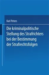 Book cover of Die Kriminalpolitische Stellung des Strafrichters bei der Bestimmung der Strafrechtsfolgen by Unknown