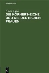 Book cover of Die Körners-Eiche und Die Deutschen Frauen by Friedrich Kind