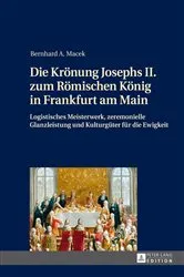 Book cover of Die Kroenung Josephs II. zum Roemischen Koenig in Frankfurt am Main by Bernhard Macek